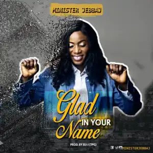 MINISTERJEBBAJ - GLAD IN YOUR NAME